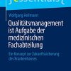Qualitätsmanagement ist Aufgabe der medizinischen Fachabteilung: Ein Konzept zur Zukunftssicherung des Krankenhauses (essentials) (German Edition) (PDF Book)