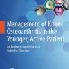 Management of Knee Osteoarthritis in the Younger, Active Patient: An Evidence-Based Practical Guide for Clinicians (PDF)