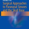 Atlas of Surgical Approaches to Paranasal Sinuses and the Skull Base (PDF)