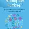 Heilung oder Humbug?: 150 alternativmedizinische Verfahren von Akupunktur bis Yoga (German Edition) (PDF)
