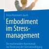 Embodiment im Stressmanagement: Ein multimodales Kursmanual zur Förderung der Stressbewältigung (German Edition) (PDF Book)