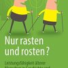 Nur rasten und rosten?: Leistungsfähigkeit älterer Menschen in Geschichte und Gegenwart (German Edition) (PDF Book)