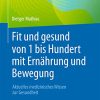 Fit und gesund von 1 bis Hundert mit Ernährung und Bewegung: Aktuelles medizinisches Wissen zur Gesundheit (German Edition) (PDF)