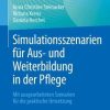 Simulationsszenarien für Aus- und Weiterbildung in der Pflege: Mit ausgearbeiteten Szenarien für die praktische Umsetzung (German Edition) (PDF)