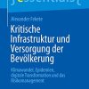 Kritische Infrastruktur und Versorgung der Bevölkerung: Klimawandel, Epidemien, digitale Transformation und das Risikomanagement (essentials) (German Edition) (PDF)