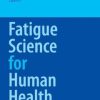 Fatigue Science for Human Health (PDF)