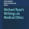 Michael Ryan’s Writings on Medical Ethics (PDF)