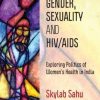 Gender, Sexuality and HIV/AIDS: Exploring Politics of Women’s Health in India