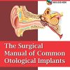 The Surgical Manual of Common Otological Implants
