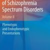 Handbook of Schizophrenia Spectrum Disorders, Volume II: Phenotypic and Endophenotypic Presentations (PDF)