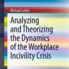 Analyzing and Theorizing the Dynamics of the Workplace Incivility Crisis (EPUB)