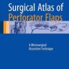 Surgical Atlas of Perforator Flaps: A Microsurgical Dissection Technique
