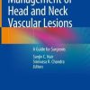 Management of Head and Neck Vascular Lesions: A Guide for Surgeons (PDF)