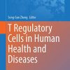 T Regulatory Cells in Human Health and Diseases (Advances in Experimental Medicine and Biology, 1278) (PDF)