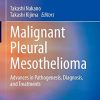 Malignant Pleural Mesothelioma: Advances in Pathogenesis, Diagnosis, and Treatments (Respiratory Disease Series: Diagnostic Tools and Disease Managements) (PDF)