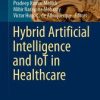 Hybrid Artificial Intelligence and IoT in Healthcare (PDF)