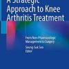 A Strategic Approach to Knee Arthritis Treatment: From Non-Pharmacologic Management to Surgery (PDF)