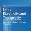 Cancer Diagnostics and Therapeutics: Current Trends, Challenges, and Future Perspectives (PDF)
