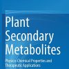Plant Secondary Metabolites: Physico-Chemical Properties and Therapeutic Applications (PDF)