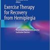 Exercise Therapy for Recovery from Hemiplegia: Theory and Practice of Repetitive Facilitative Exercise, 1st edition (Original PDF from Publisher)