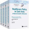 Healthcare Policy in East Asia: A World Scientific Reference (In 4 Volumes) (World Scientific Series in Global Health Economics and Public Policy) … Global Health Economics and Public Policy) (PDF)