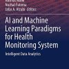 AI and Machine Learning Paradigms for Health Monitoring System: Intelligent Data Analytics (Studies in Big Data, 86) (PDF)