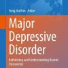 Major Depressive Disorder: Rethinking and Understanding Recent Discoveries (Advances in Experimental Medicine and Biology, 1305) (PDF)