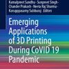 Emerging Applications of 3D Printing During CoVID 19 Pandemic (PDF)