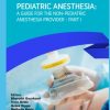 Pediatric Anesthesia: A Guide for the Non-Pediatric Anesthesia Provider Part I (PDF)