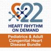 Pediatrics & Adult Congenital Heart Disease (Heart Rhythm 2022) (CME VIDEOS)