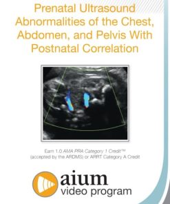 AIUM Prenatal Ultrasound Abnormalities of the Chest, Abdomen, and Pelvis With Postnatal Correlation (CME VIDEOS)