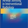 Airway Stenting in Interventional Radiology 1st ed. 2019 Edition