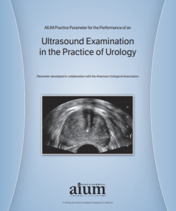 AIUM Practice Parameter for the Performance of Ultrasound Examination in the Practice of Urology (CME VIDEOS)