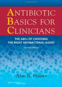 Antibiotic Basics for Clinicians: The ABCs of Choosing the Right Antibacterial Agent 2nd