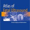 Atlas of Fetal Ultrasound: Normal Imaging and Malformations 1st ed. 2018 Edition