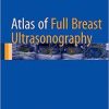 Atlas of Full Breast Ultrasonography 1st ed. 2016