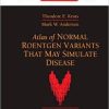 Atlas of Normal Roentgen Variants That May Simulate Disease: Expert Consult – Enhanced Online Features and Print, 9e