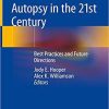 Autopsy in the 21st Century: Best Practices and Future Directions 1st ed. 2019 Edition