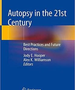 Autopsy in the 21st Century: Best Practices and Future Directions 1st ed. 2019 Edition