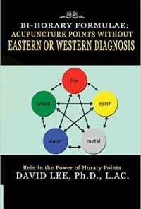 Bi-Horary Formulae: Acupuncture Points Without Eastern or Western Diagnosis (Kindle Edition)