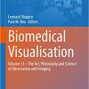 Biomedical Visualisation: Volume 13 – The Art, Philosophy and Science of Observation and Imaging (Advances in Experimental Medicine and Biology, 1392) 1st ed. 2023 EditionPDF