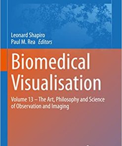 Biomedical Visualisation: Volume 13 – The Art, Philosophy and Science of Observation and Imaging (Advances in Experimental Medicine and Biology, 1392) 1st ed. 2023 EditionPDF