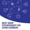 Brief Group Psychotherapy for Eating Disorders: Inpatient protocols