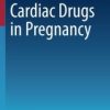 Cardiac Drugs in Pregnancy (Current Cardiovascular Therapy)