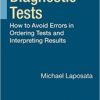 Clinical Diagnostic Tests How to Avoid Errors in Ordering Tests and Interpreting Results