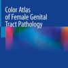 Color Atlas of Female Genital Tract Pathology 1st