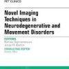 Ebook Novel Imaging Techniques in Neurodegenerative and Movement Disorders, An Issue of PET Clinics