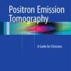 Ebook Positron Emission Tomography: A Guide for Clinicians