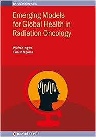 Emerging Models for Global Health in Radiation Oncology (IOP Expanding Physics)