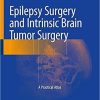 Epilepsy Surgery and Intrinsic Brain Tumor Surgery: A Practical Atlas 1st ed. 2019 Edition